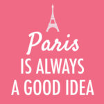 Paris is always a good idea